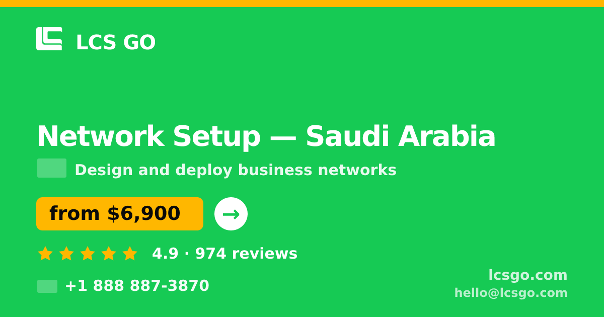 Network Setup in Saudi Arabia — from $6,900, rated 4.9/5 by 974 clients. LCS GO.