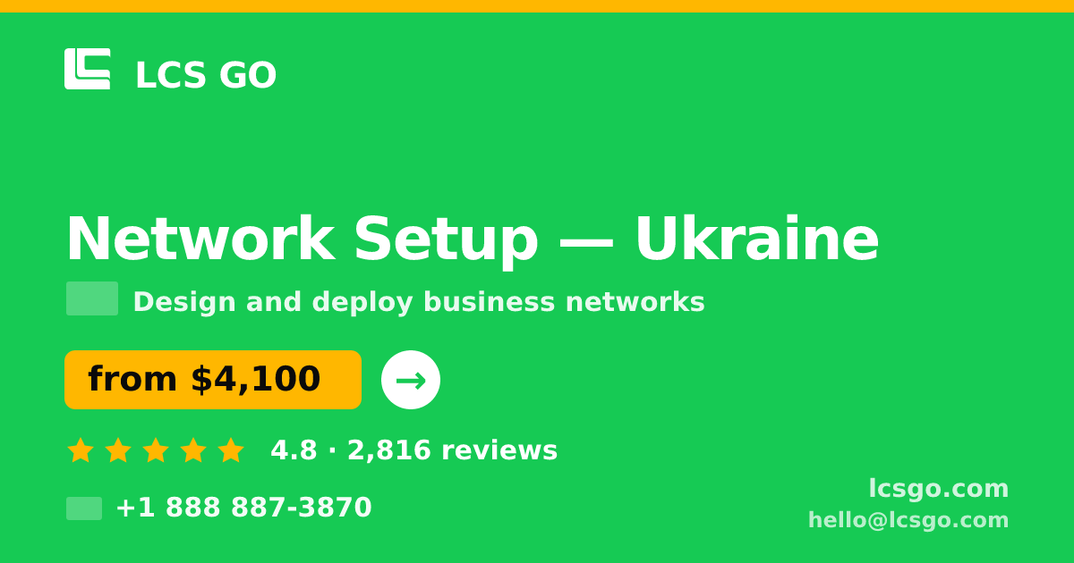 Network Setup in Ukraine — from $4,100, rated 4.8/5 by 2816 clients. LCS GO.