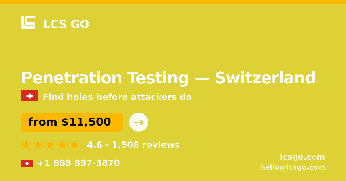 Penetration Testing in Switzerland — from $11,500, rated 4.6/5 by 1508 clients. LCS GO.