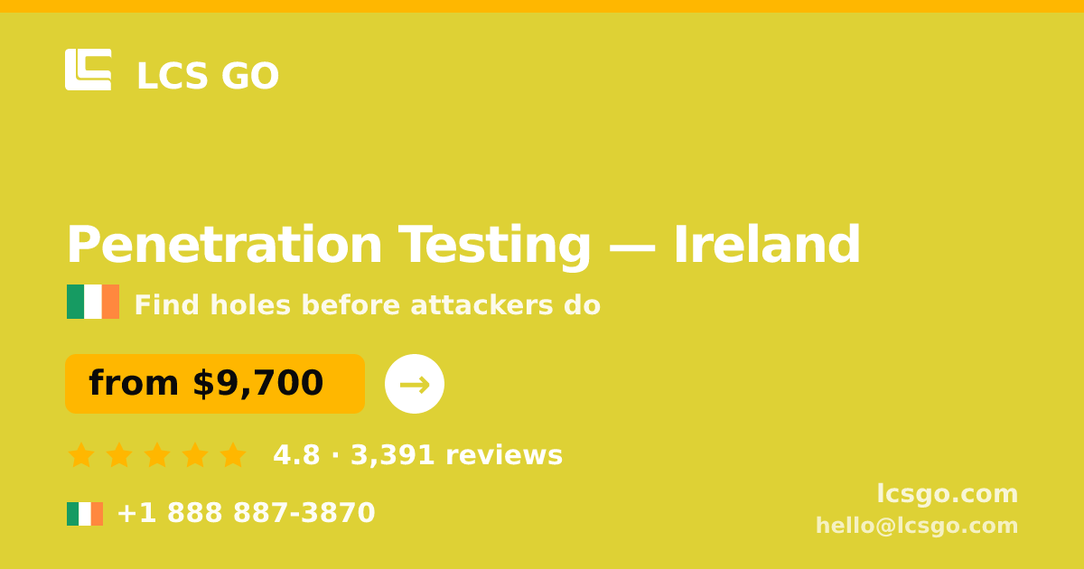 Penetration Testing in Ireland — from $9,700, rated 4.8/5 by 3391 clients. LCS GO.