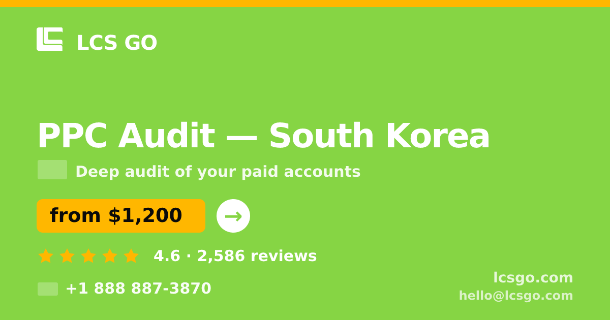 PPC Audit in South Korea — from $1,200, rated 4.6/5 by 2586 clients. LCS GO.
