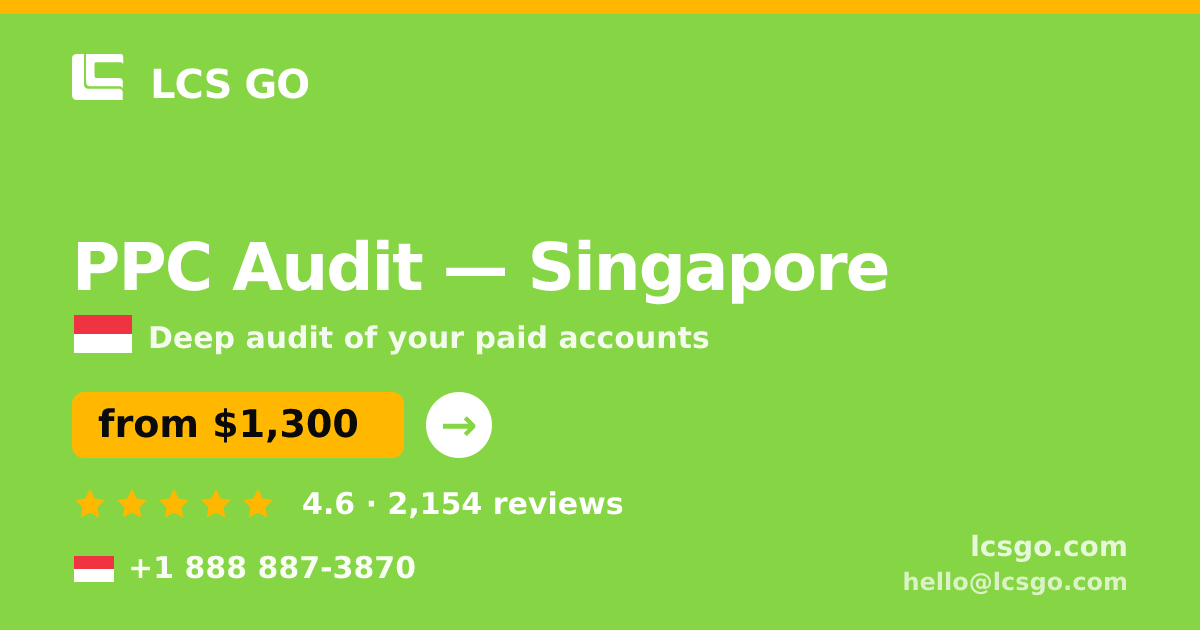 PPC Audit in Singapore — from $1,300, rated 4.6/5 by 2154 clients. LCS GO.