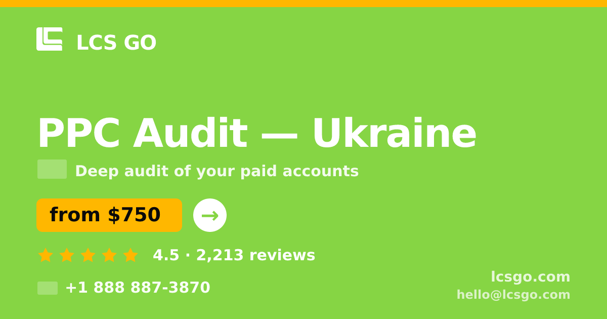 PPC Audit in Ukraine — from $750, rated 4.5/5 by 2213 clients. LCS GO.