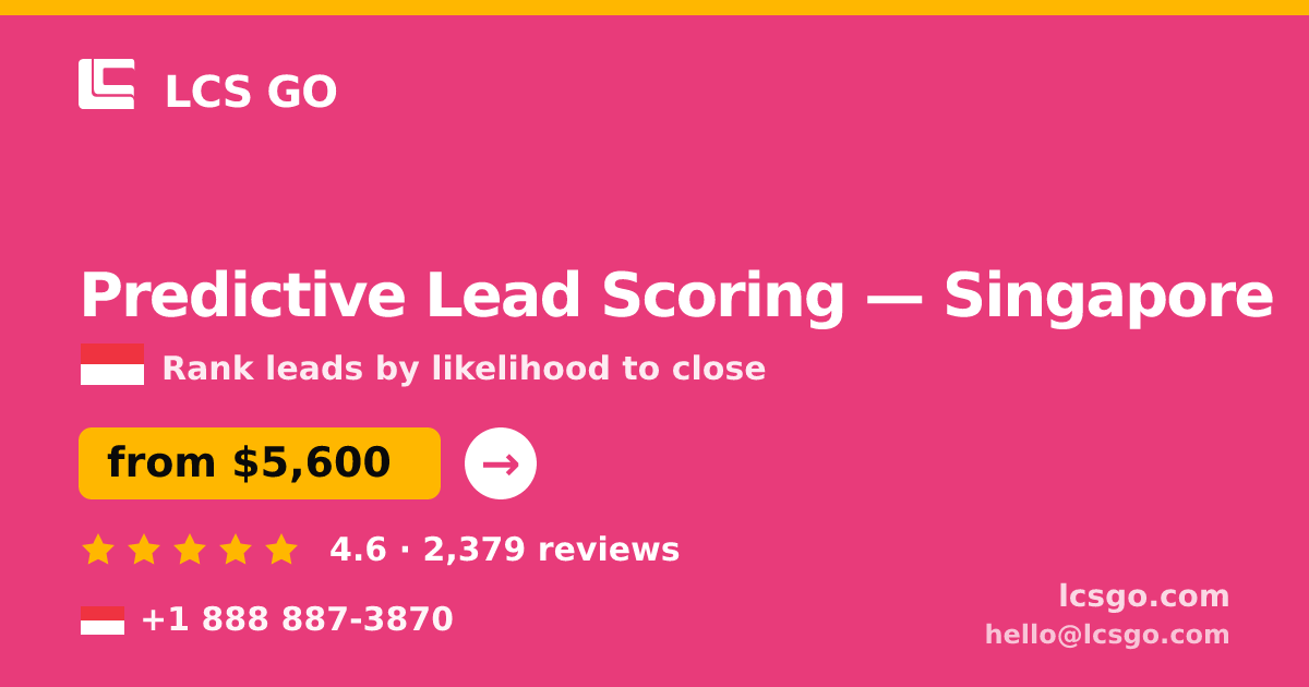 Predictive Lead Scoring in Singapore — from $5,600, rated 4.6/5 by 2379 clients. LCS GO.