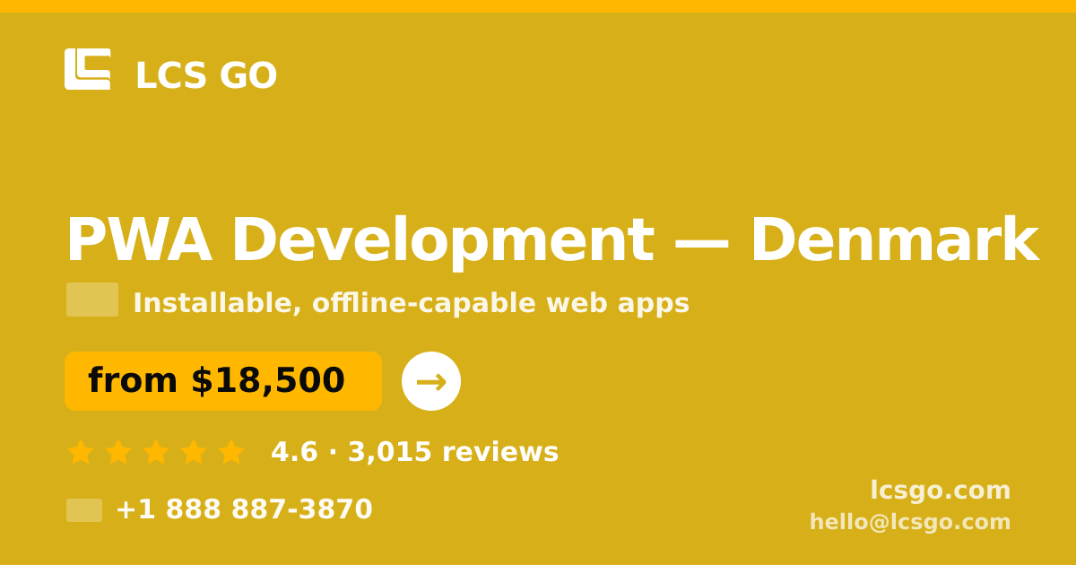 PWA Development in Denmark — from $18,500, rated 4.6/5 by 3015 clients. LCS GO.