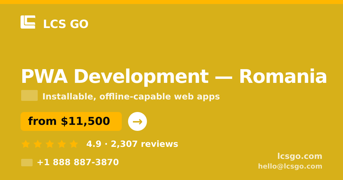 PWA Development in Romania — from $11,500, rated 4.9/5 by 2307 clients. LCS GO.