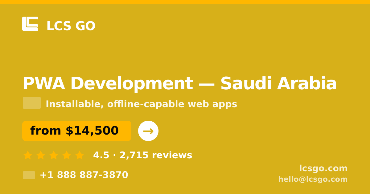 PWA Development in Saudi Arabia — from $14,500, rated 4.5/5 by 2715 clients. LCS GO.