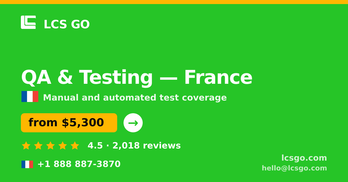 QA & Testing in France — from $5,300, rated 4.5/5 by 2018 clients. LCS GO.
