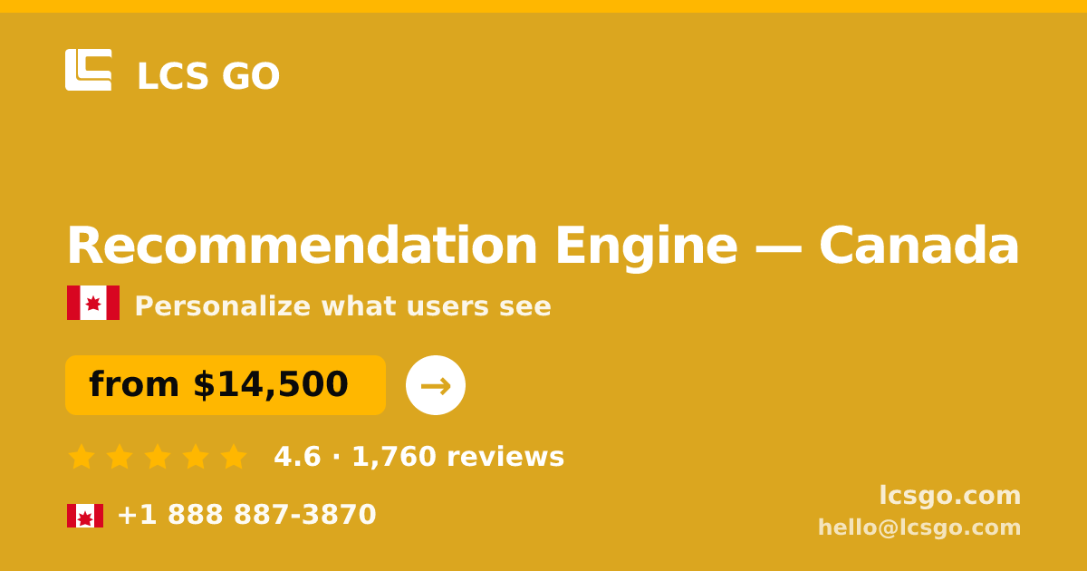 Recommendation Engine in Canada — from $14,500, rated 4.6/5 by 1760 clients. LCS GO.