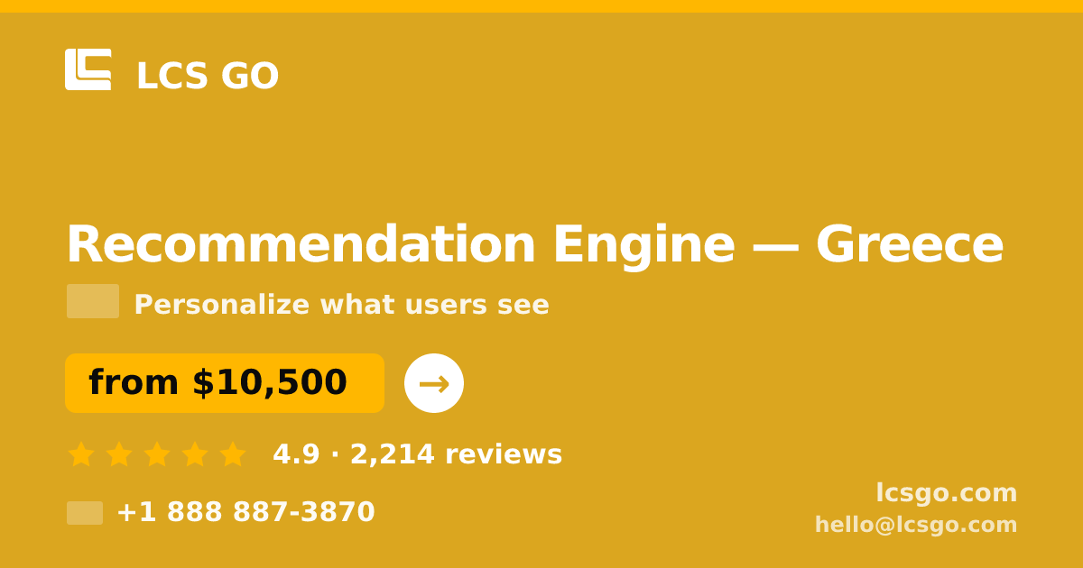 Recommendation Engine in Greece — from $10,500, rated 4.9/5 by 2214 clients. LCS GO.