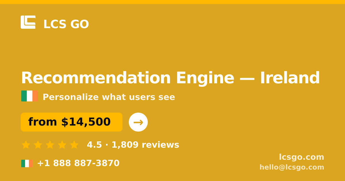 Recommendation Engine in Ireland — from $14,500, rated 4.5/5 by 1809 clients. LCS GO.