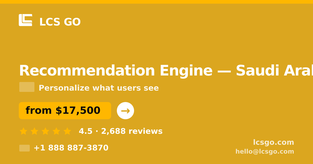 Recommendation Engine in Saudi Arabia — from $17,500, rated 4.5/5 by 2688 clients. LCS GO.