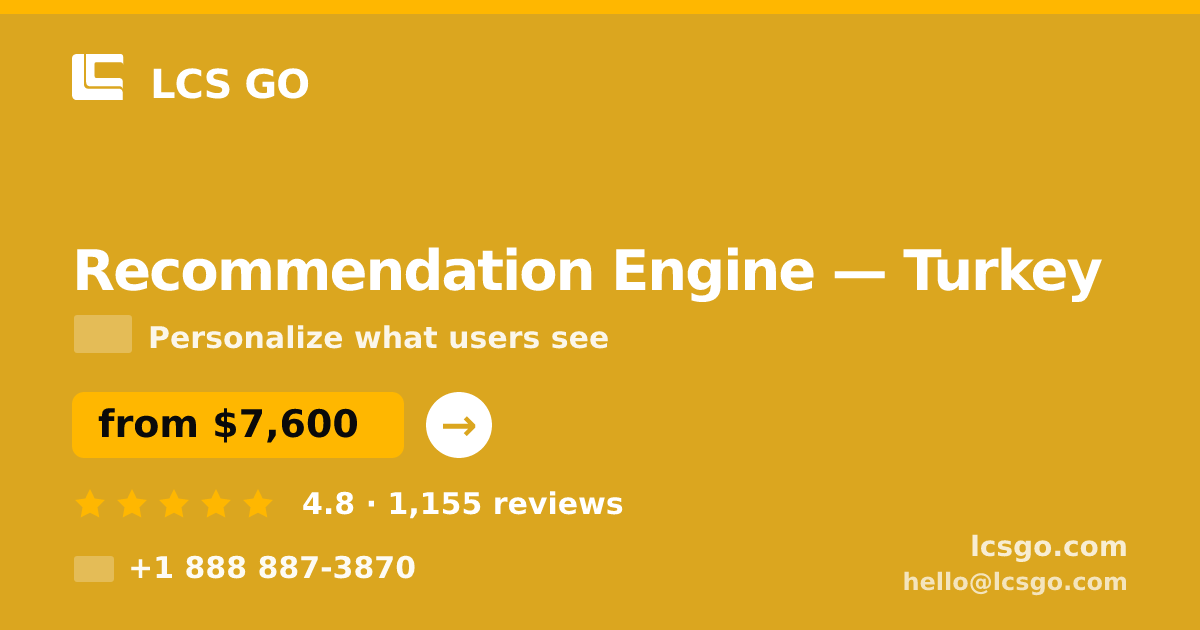 Recommendation Engine in Turkey — from $7,600, rated 4.8/5 by 1155 clients. LCS GO.