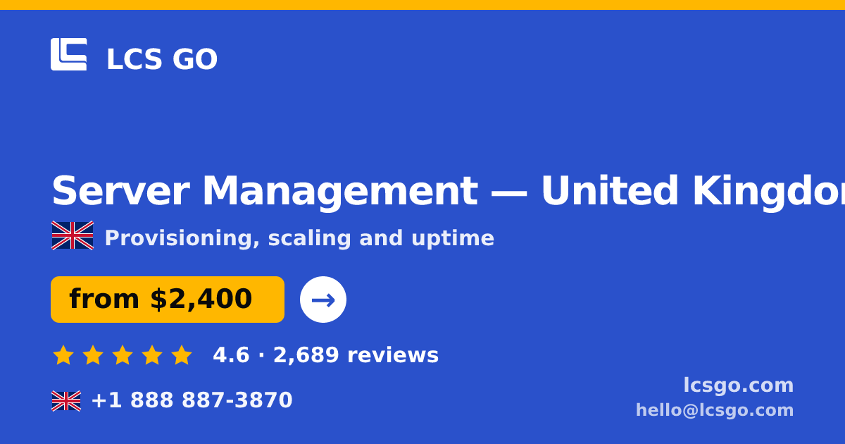 Server Management in United Kingdom — from $2,400/mo, rated 4.6/5 by 2689 clients. LCS GO.