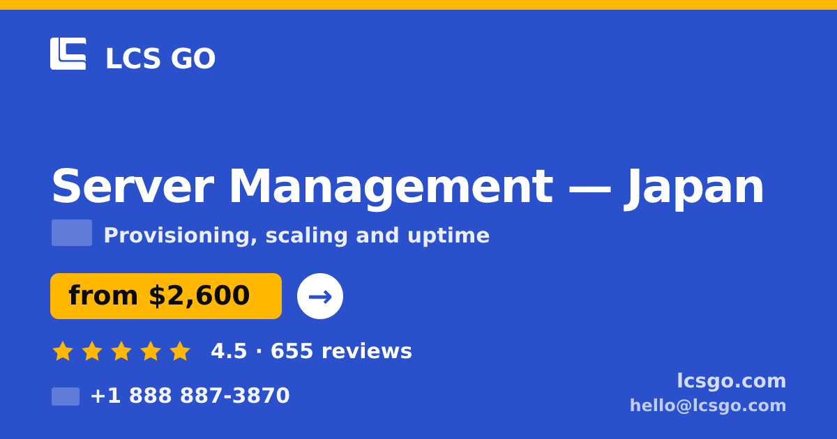 Server Management in Japan — from $2,600/mo, rated 4.5/5 by 655 clients. LCS GO.