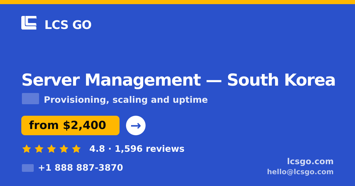 Server Management in South Korea — from $2,400/mo, rated 4.8/5 by 1596 clients. LCS GO.