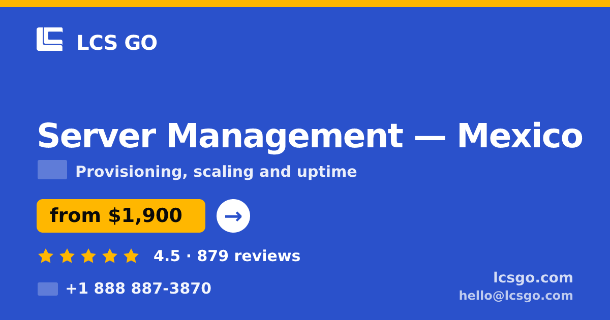 Server Management in Mexico — from $1,900/mo, rated 4.5/5 by 879 clients. LCS GO.