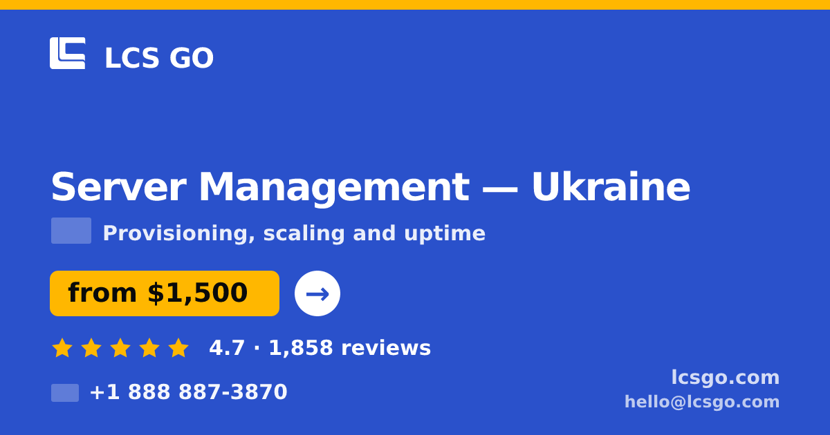 Server Management in Ukraine — from $1,500/mo, rated 4.7/5 by 1858 clients. LCS GO.