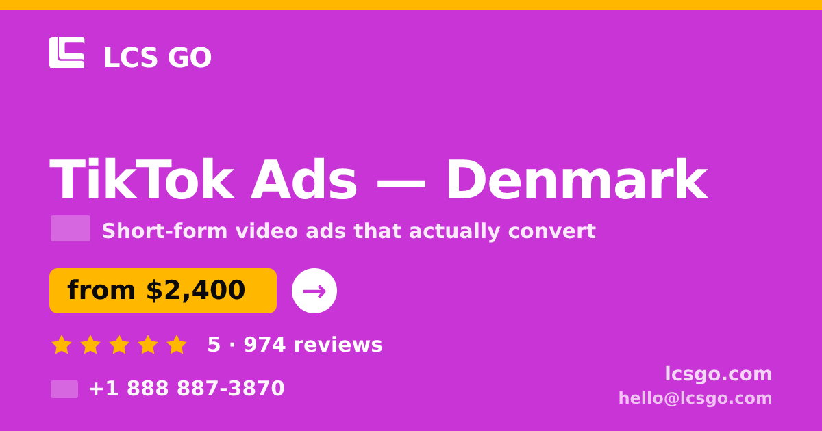 TikTok Ads in Denmark — from $2,400/mo, rated 5/5 by 974 clients. LCS GO.