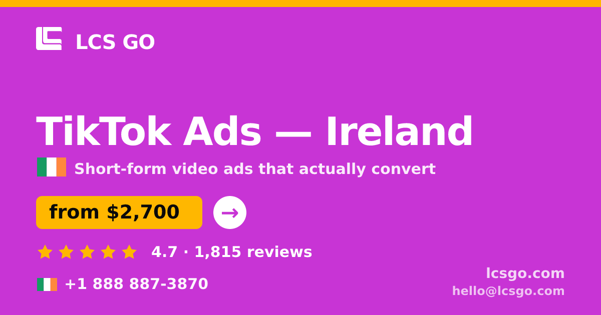 TikTok Ads in Ireland — from $2,700/mo, rated 4.7/5 by 1815 clients. LCS GO.