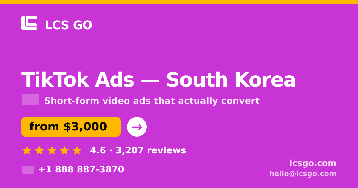 TikTok Ads in South Korea — from $3,000/mo, rated 4.6/5 by 3207 clients. LCS GO.