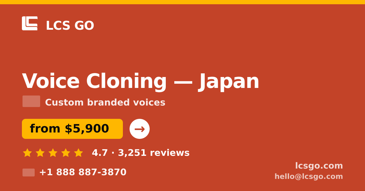 Voice Cloning in Japan — from $5,900, rated 4.7/5 by 3251 clients. LCS GO.