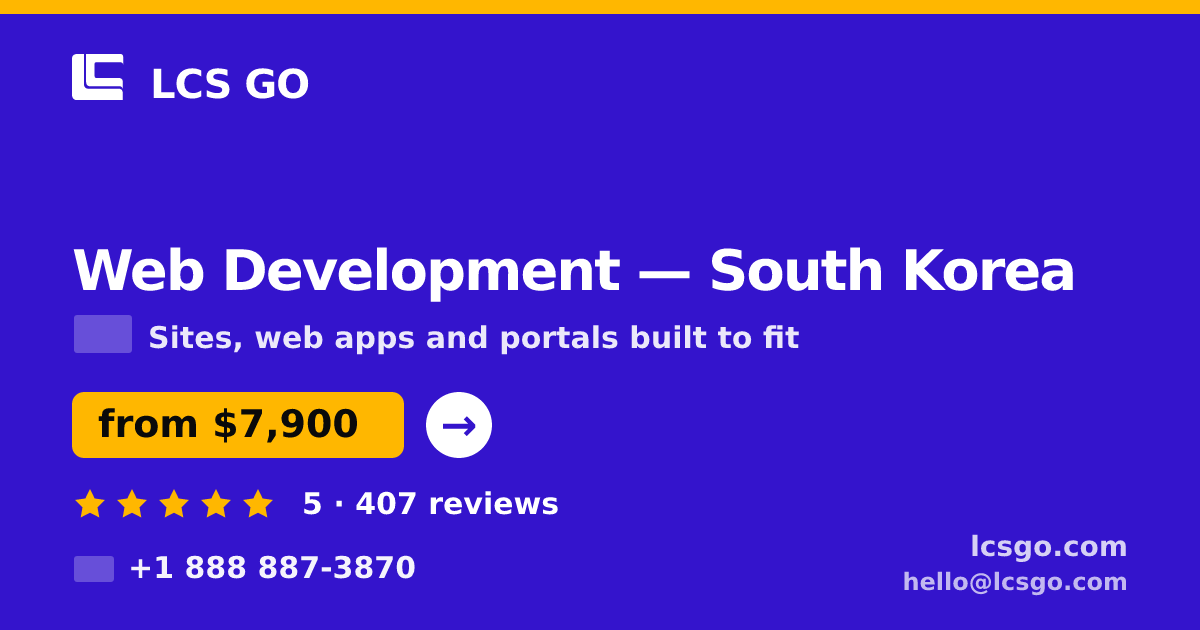 Web Development in South Korea — from $7,900, rated 5/5 by 407 clients. LCS GO.